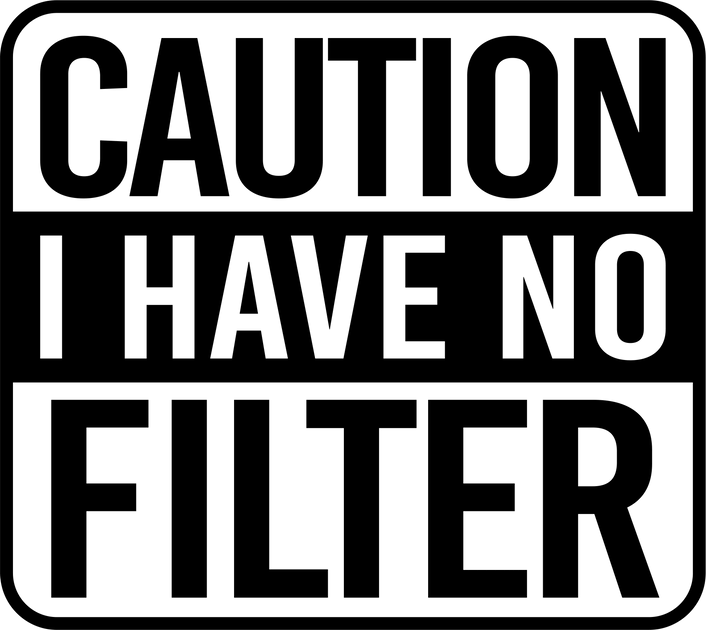 Caution I Have No Filter in Black Font DTF (directtofilm) Transfer