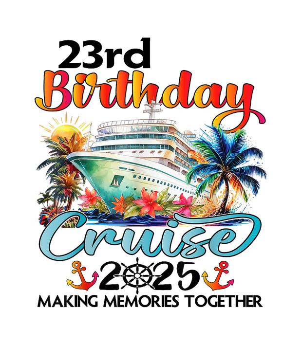 2025 Cruise 23rd Birthday DTF (direct-to-film) Transfer