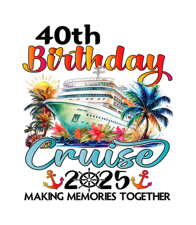 40th Birthday Cruise 2025 DTF (direct-to-film) Transfer
