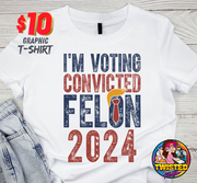 Trump I'm Voting Convicted Felon 2024 T-shirt