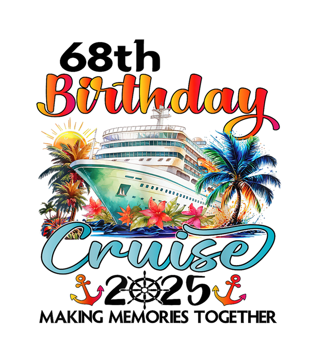 68th Birthday 2025 Cruise DTF (direct-to-film) Transfer