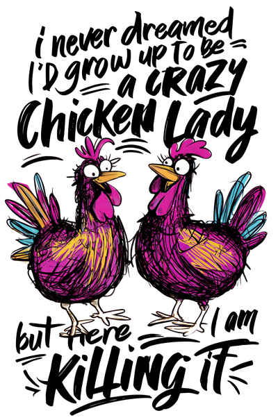 A Crazy Chicken Lady Killing It DTF (direct-to-film) Transfer