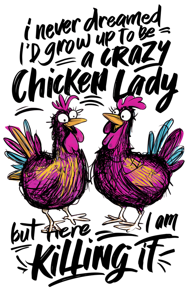 A Crazy Chicken Lady Killing It DTF (direct-to-film) Transfer