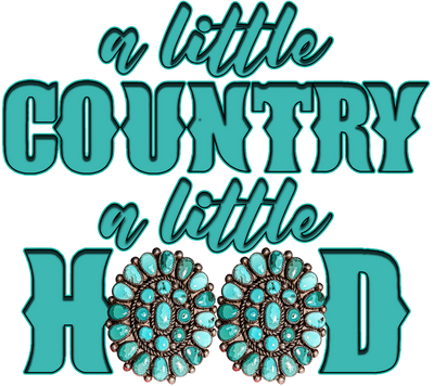 A Little Country a Little Hood in Teal DTF (direct-to-film) Transfer