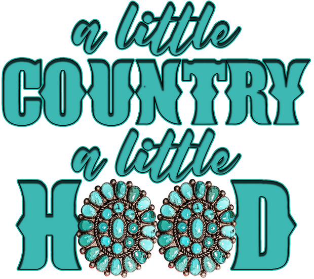 A Little Country a Little Hood in Teal DTF (direct-to-film) Transfer