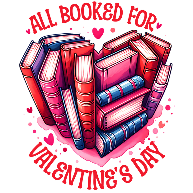 All Booked for Valentine's Day DTF (direct-to-film) Transfer