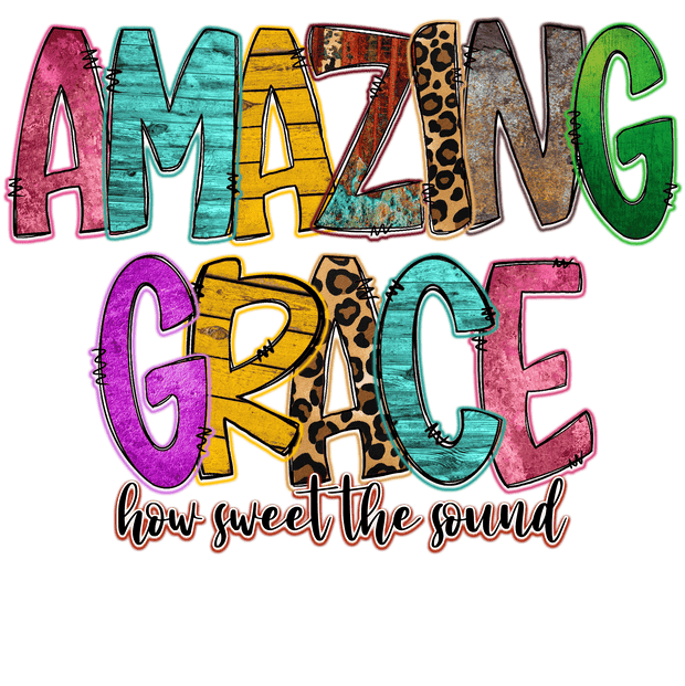 Amazing Grace how Sweet the Sound DTF (direct-to-film) Transfer