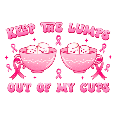 BC005-Keep the Lumps Out of My Cups DTF (direct-to-film) Transfer