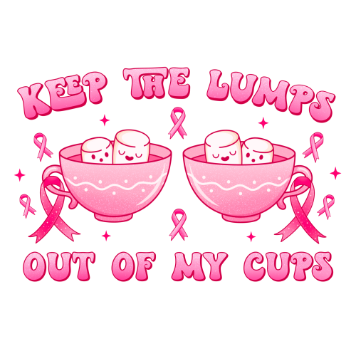 BC005-Keep the Lumps Out of My Cups DTF (direct-to-film) Transfer