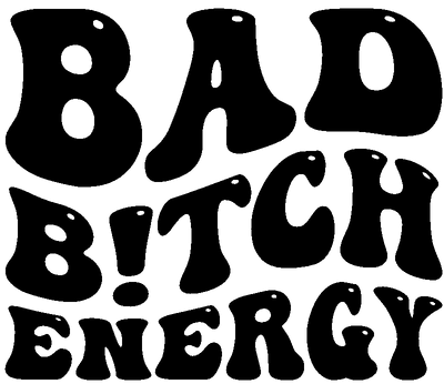 Bad Bitch Energy DTF Direct to Film Transfer - Twisted Image Transfers