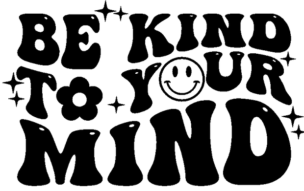 Be Kind to your Mind DTF Direct to Film Transfer - Twisted Image Transfers