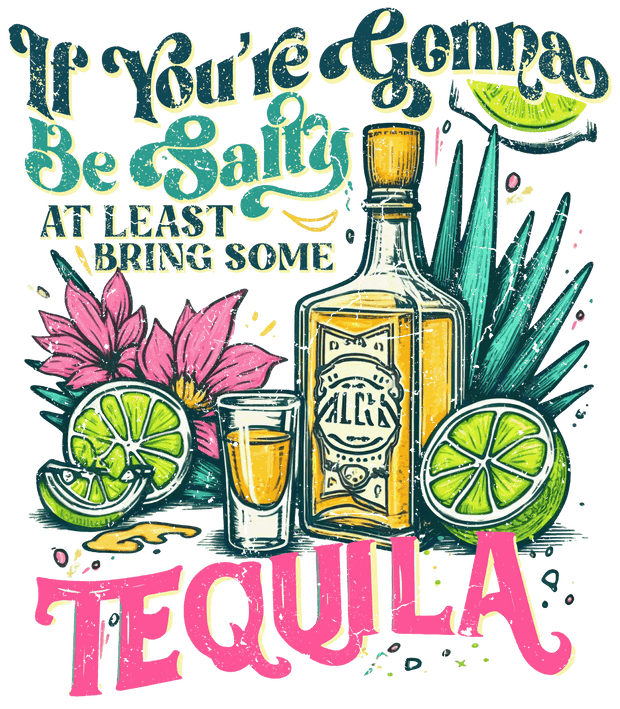 Be Salty Bring Tequilla Distressed DTF (direct-to-film) Transfer