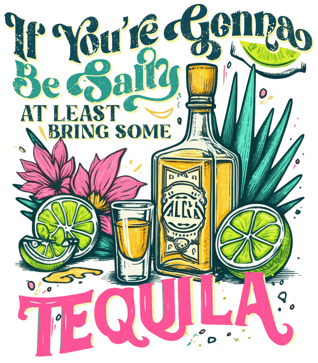 Be Salty Bring Tequilla DTF (direct-to-film) Transfer