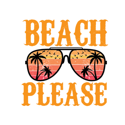 Beach Please Sunglasses DTF (direct-to-film) Transfer