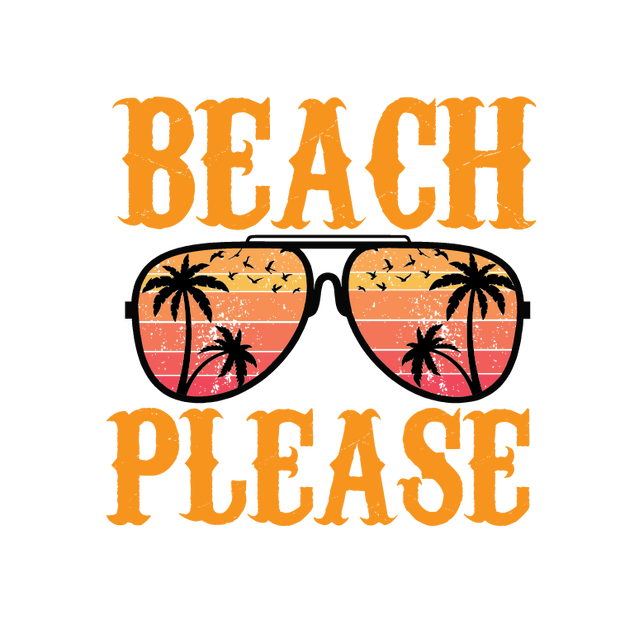 Beach Please Sunglasses DTF (direct-to-film) Transfer