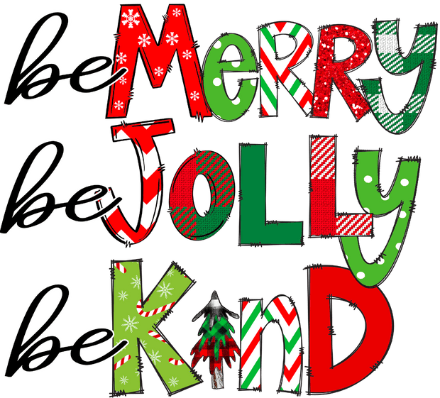 Be Merry Be Jolly Be Kind Direct to Film DTF Transfer - Twisted Image Transfers