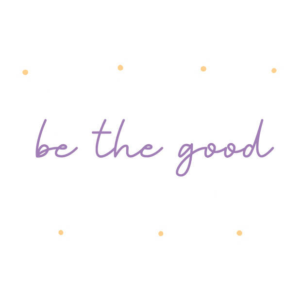 Be the Good with Sunflowers DTF (direct-to-film) Transfer