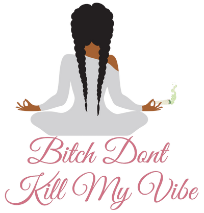 Bitch Dont Kill My 420 Vibe Yoga Girl  DTF (direct to film) Transfer