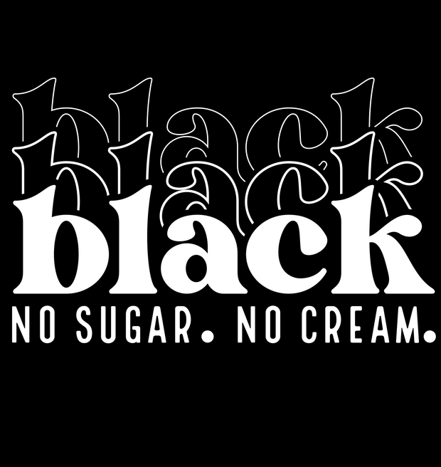 Black No Sugar No Cream background DTF (direct-to-film) Transfer