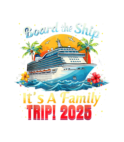 Board the Ship Family Trip 2025 DTF (direct-to-film) Transfer