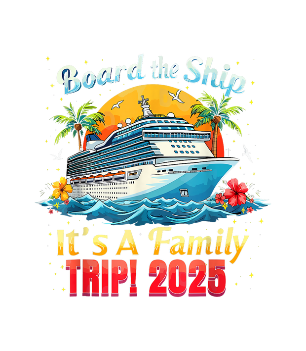 Board the Ship Family Trip 2025 DTF (direct-to-film) Transfer