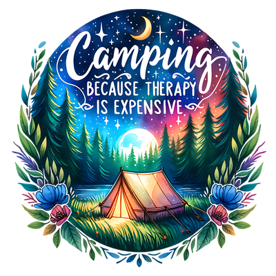 CAMPING BECAUSE THERAPY IS EXPENSIVE DTF (direct-to-film) Transfer