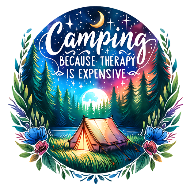 CAMPING BECAUSE THERAPY IS EXPENSIVE DTF (direct-to-film) Transfer