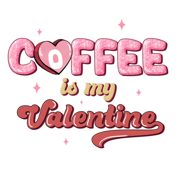 Coffee is My Valentine V Day DTF Direct to Film Transfer - Twisted Image Transfers