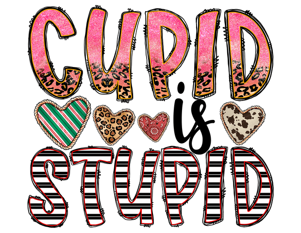 Cupid Is Stupid In Pink And Black Striped Font With Four Print Filled  Hearts  DTF (direct-to-film) Transfer