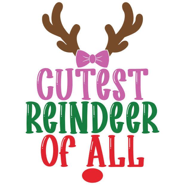 Cutest Reindeer of All Direct to Film DTF Transfer - Twisted Image Transfers