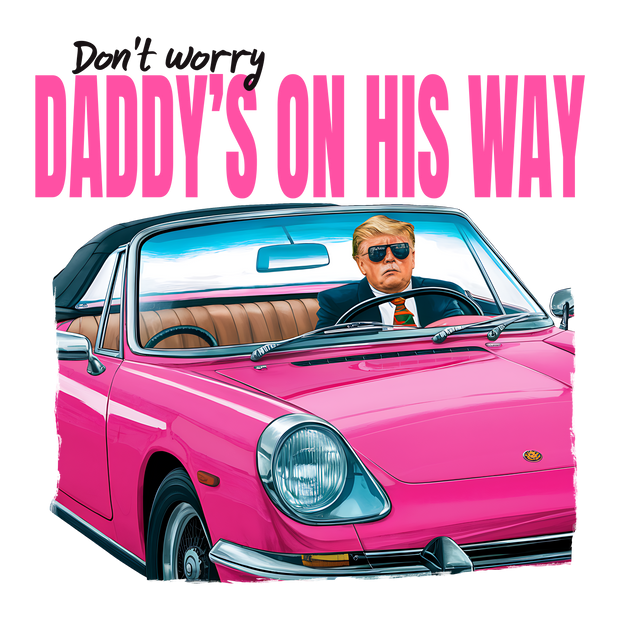 Daddy's on His Way Trump in Pink Car DTF (direct-to-film) Transfer