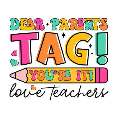 Dear Parents Tag You're It DTF (direct-to-film) Transfer