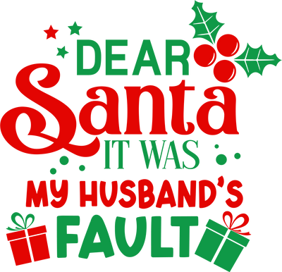 Dear Santa It was my Husband's Fault Direct to Film DTF Transfer - Twisted Image Transfers