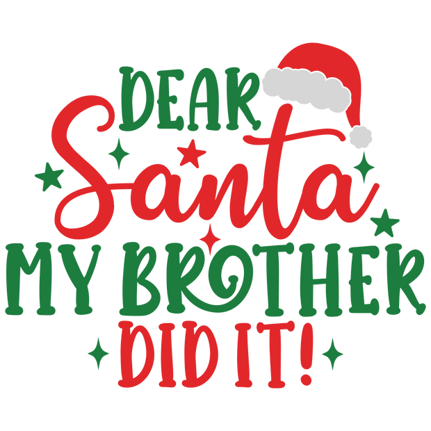 Dear Santa My Brother Did It Direct to Film DTF Transfer - Twisted Image Transfers