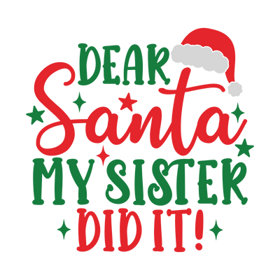 Dear Santa My Sister Did It Direct to Film DTF Transfer - Twisted Image Transfers