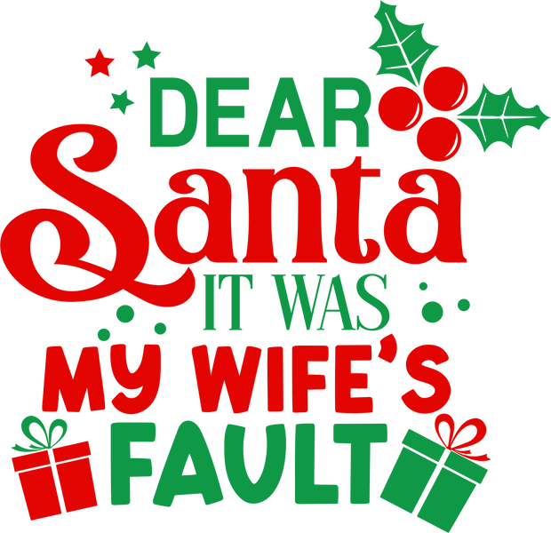 Dear Santa It was my Wife's Fault Direct to Film DTF Transfer - Twisted Image Transfers