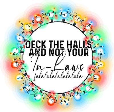 Deck the Halls Not Your In Laws Christmas DTF (direct-to-film) Transfer