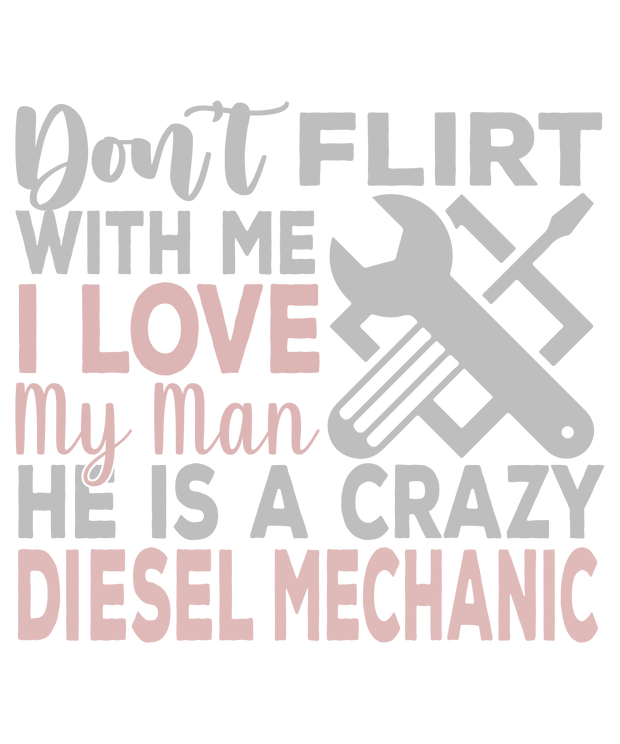 Don't Flirt With Me Mechanic DTF (direct-to-film) Transfer