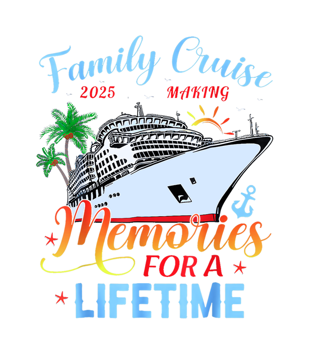Family Cruise 2025 Memories for a Lifetime DTF (direct-to-film) Transfer
