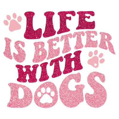 Faux Glitter Life is Better with Dogs Pink DTF (direct-to-film) Transfer