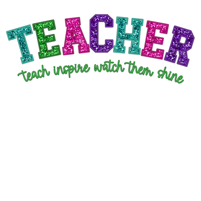 Faux Glitter Teacher Teach, Inspire, Watch them Shine DTF (direct-to-film) Transfer
