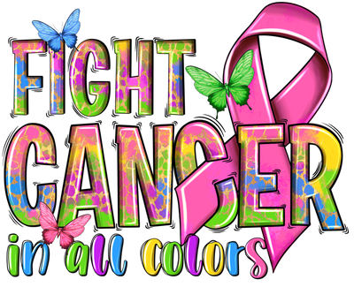 Fight Cancer in All Colors DTF (direct to film) Transfer