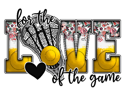 For The Love Of The Game Lacrosse Sports DTF (direct-to-film) Transfer