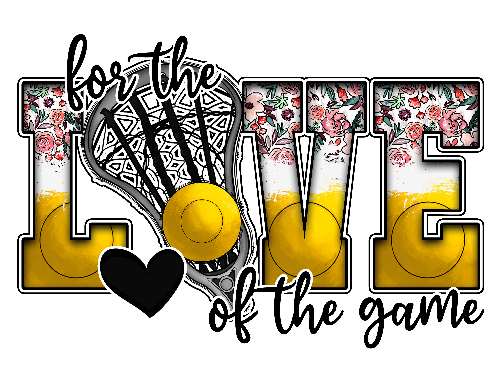 For The Love Of The Game Lacrosse Sports DTF (direct-to-film) Transfer