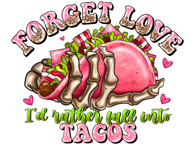 Forget Love Id Rather Fall Into Tacos DTF (direct-to-film) Transfer