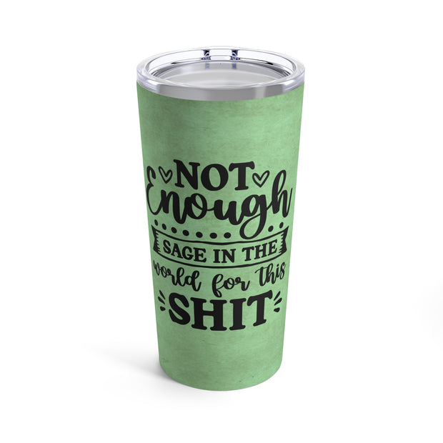 Not Enough Sage In The World For This Shit In Black Font And Sage Green Backdrop UV-DTF 20 oz Skinny Tumbler Wrap