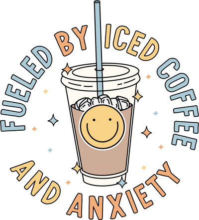 Fueled By Iced Coffee and Anxiety DTF (direct to film) Transfer