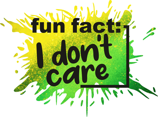 Fun Fact I Don't Care Color Splash DTF (direct-to-film) Transfer