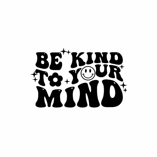 Be Kind to your Mind DTF (direct-to-film) Transfer