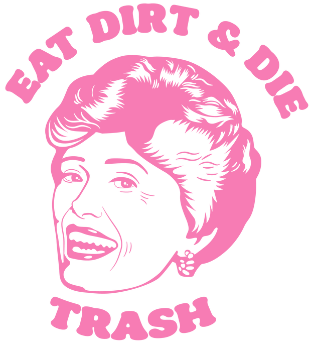 G Girls  Eat Dirt And Die DTF (direct-to-film) Transfer